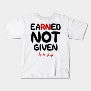 Earned Not Given Kids T-Shirt